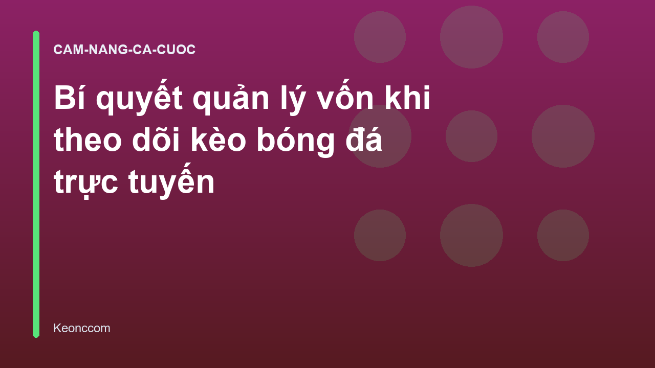 Bí quyết quản lý vốn khi theo dõi kèo bóng đá trực tuyến