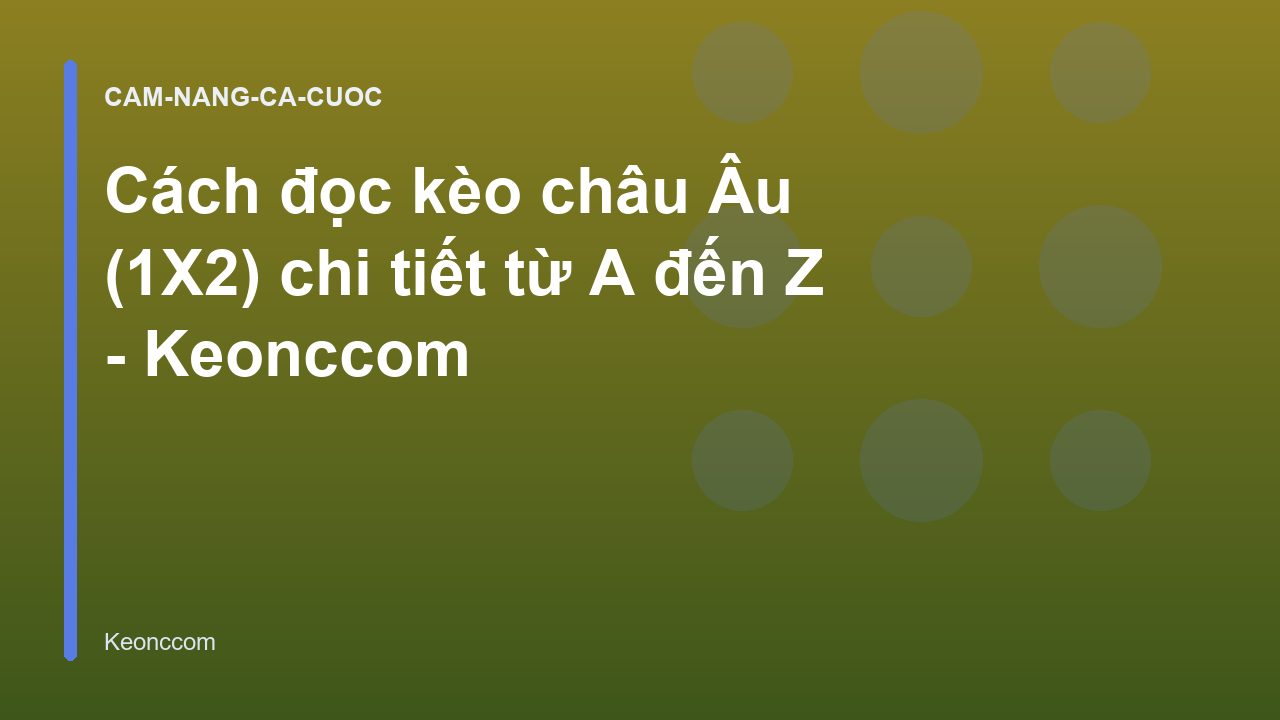 Cách đọc kèo châu Âu (1X2) chi tiết từ A đến Z - Keonccom