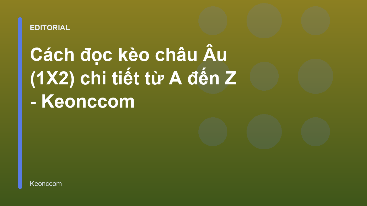 Hướng dẫn cách đọc kèo châu Âu 1X2 chi tiết