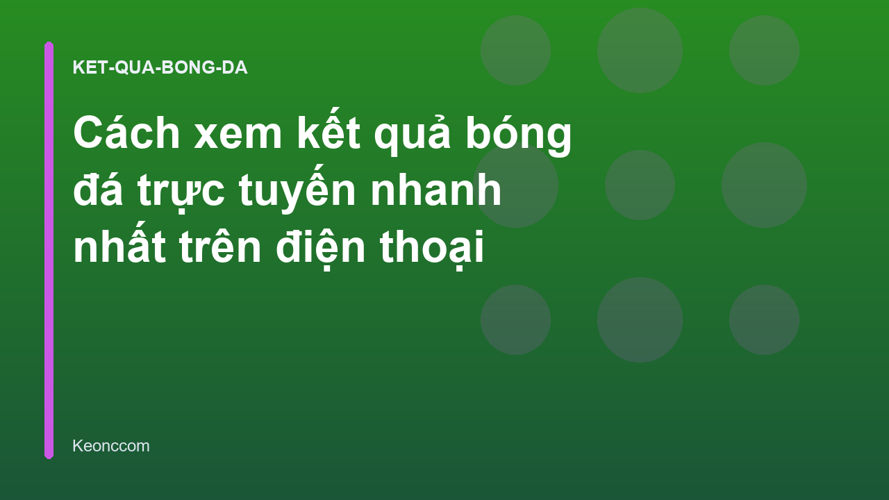 Cách xem kết quả bóng đá trực tuyến nhanh nhất trên điện thoại