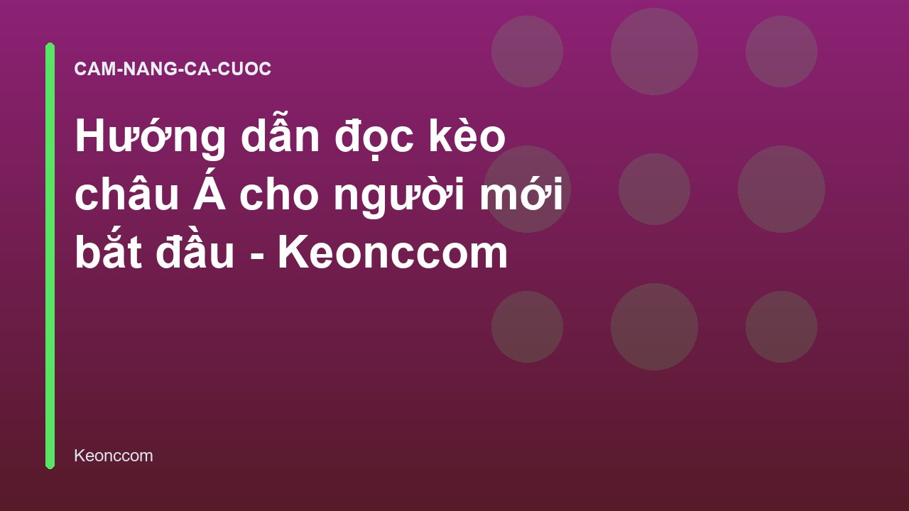 Hướng dẫn đọc kèo châu Á cho người mới bắt đầu - Keonccom