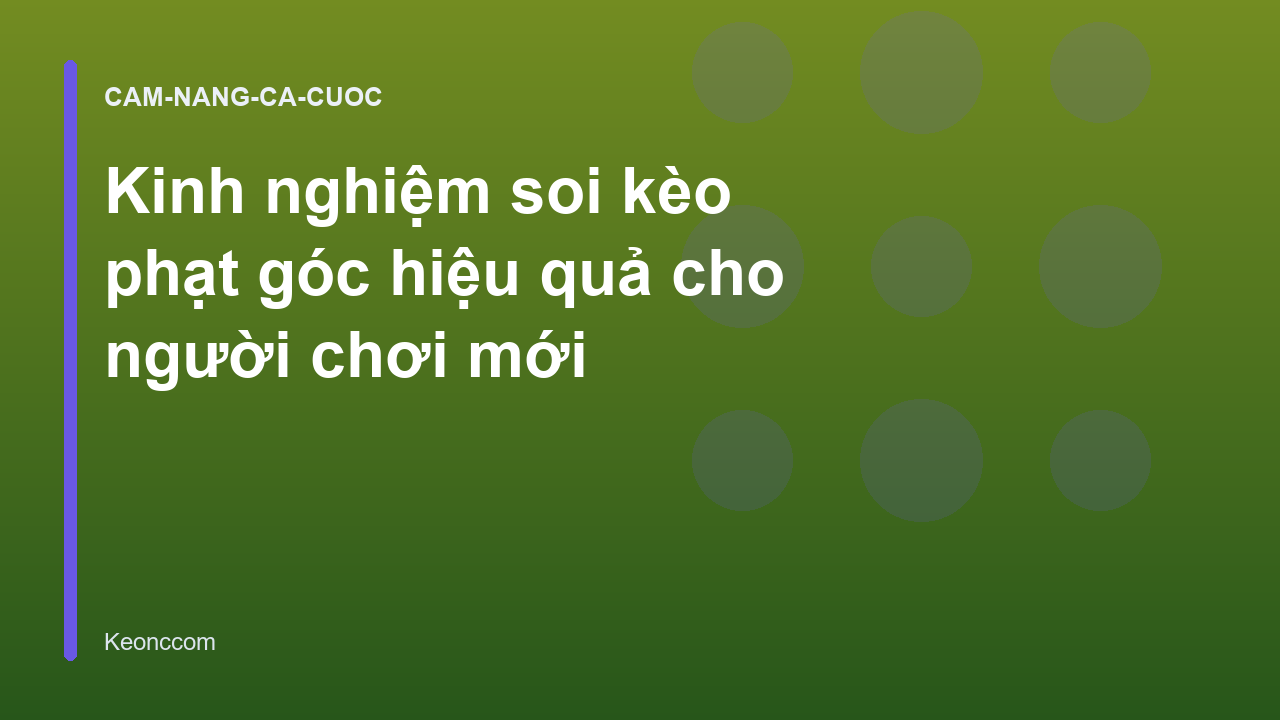 Kinh nghiệm soi kèo phạt góc hiệu quả cho người chơi mới