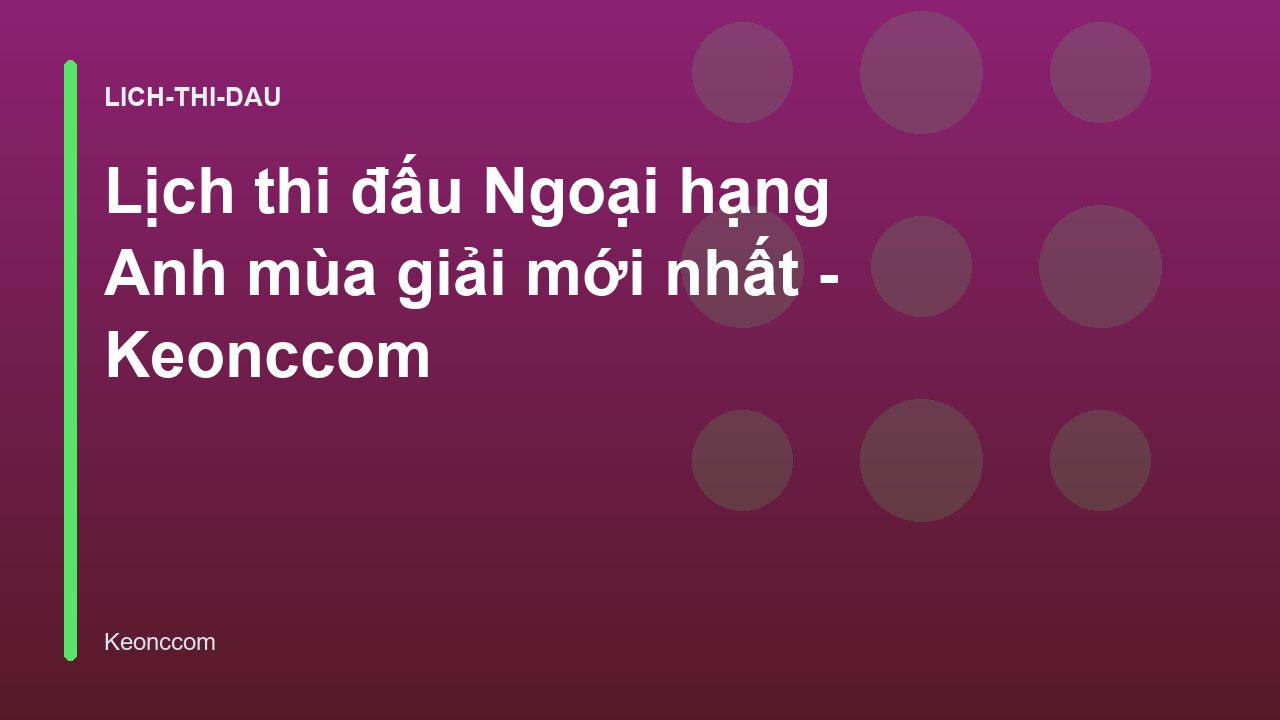 Lịch thi đấu Ngoại hạng Anh mùa giải mới nhất - Keonccom