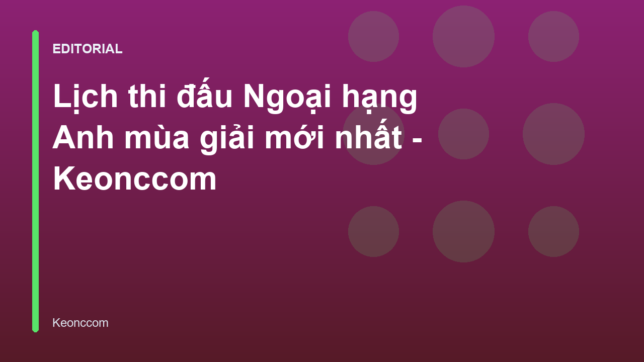 Lịch thi đấu Ngoại hạng Anh mùa giải mới nhất
