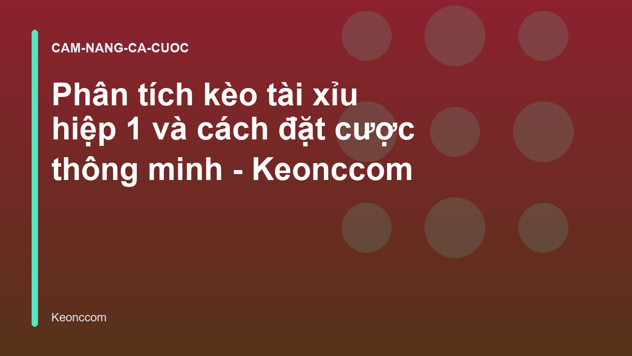 Phân tích kèo tài xỉu hiệp 1 và cách đặt cược thông minh - Keonccom