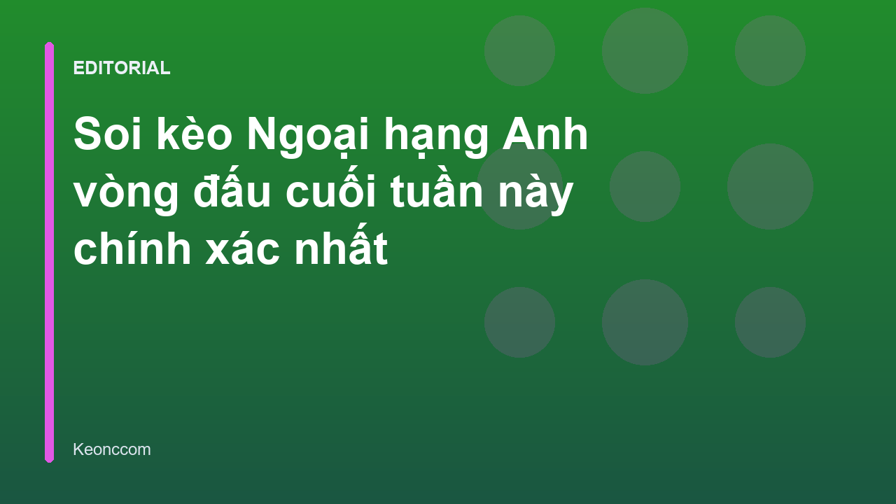 Chuyên gia phân tích soi kèo bóng đá Ngoại hạng Anh